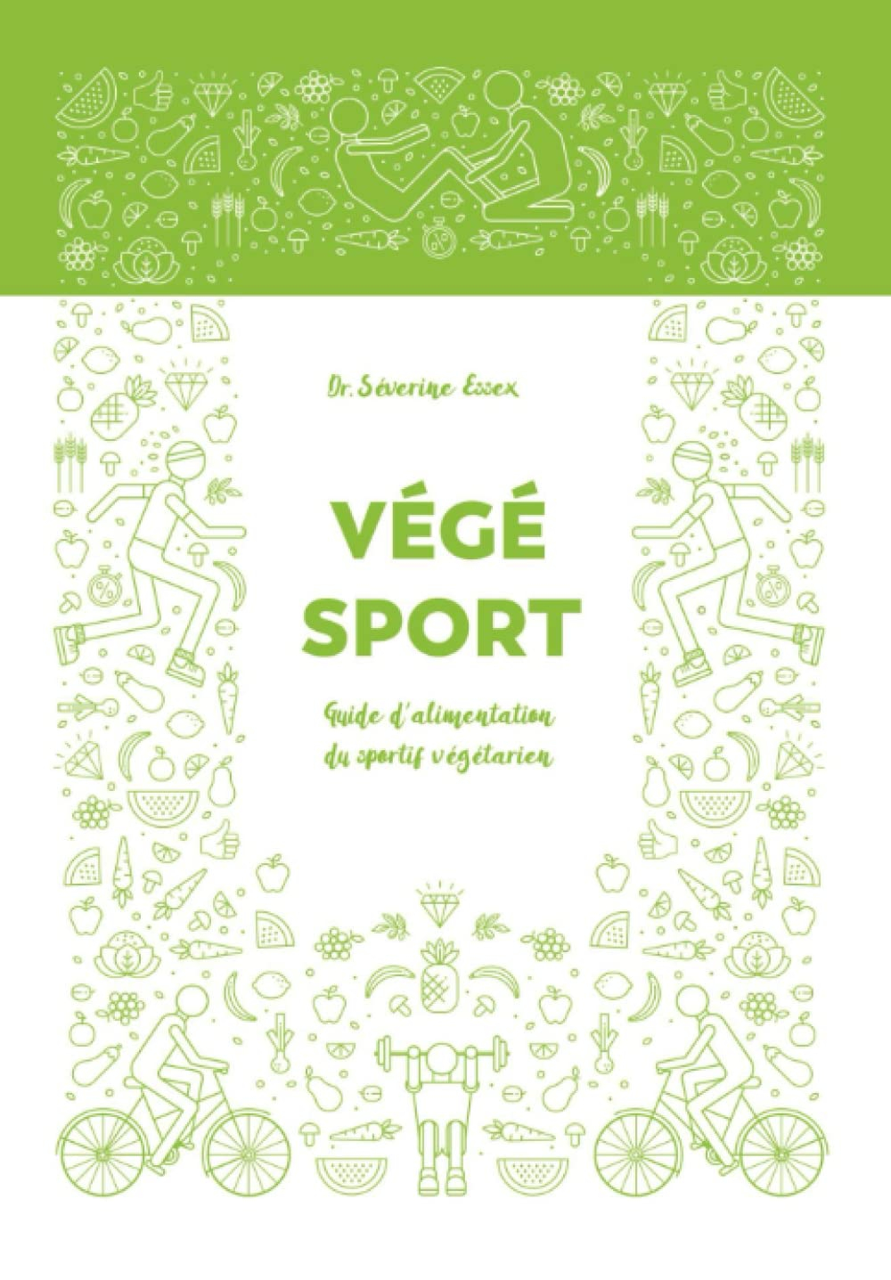 Végé-Sport: Guide d'alimentation du sportif végétarien
