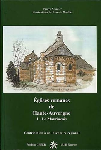 Eglises romanes de Haute-Auvergne : contribution à un inventaire régional. Vol. 1. Le Mauriacois