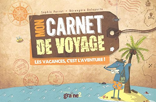 Mon carnet de voyage : les vacances, c'est l'aventure !