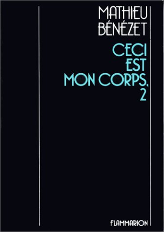 Ceci est mon corps. Vol. 2. Où un homme peut advenir : miscellanés