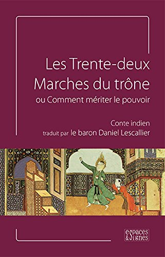 Les trente-deux marches du trône ou Comment mériter le pouvoir : conte indien