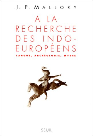 A la recherche des Indo-Européens : langue, archéologie, mythe