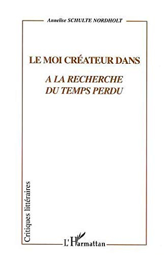 Le moi créateur dans A la recherche du temps perdu