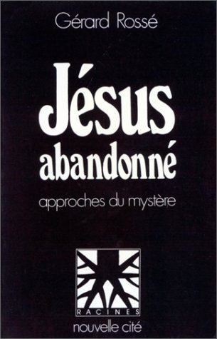 Jésus abandonné : Approches du mystère