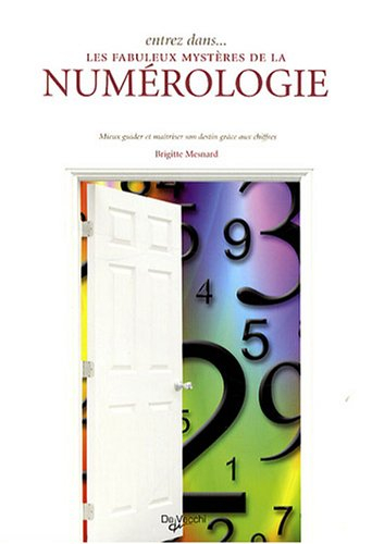 Entrez dans... les fabuleux mystères de la numérologie : mieux guider et maîtriser son destin grâce 