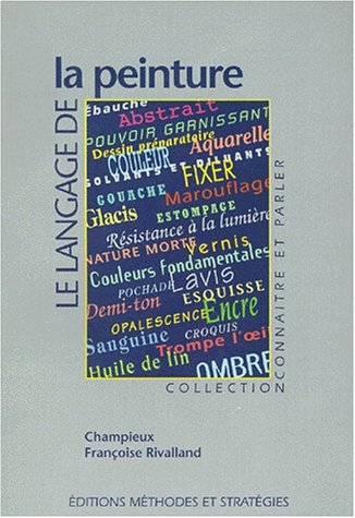 LE LANGAGE DE LA PEINTURE. Ou le jargon de l'atelier