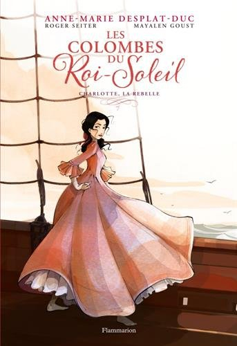 Les colombes du Roi-Soleil. Vol. 3. Charlotte, la rebelle