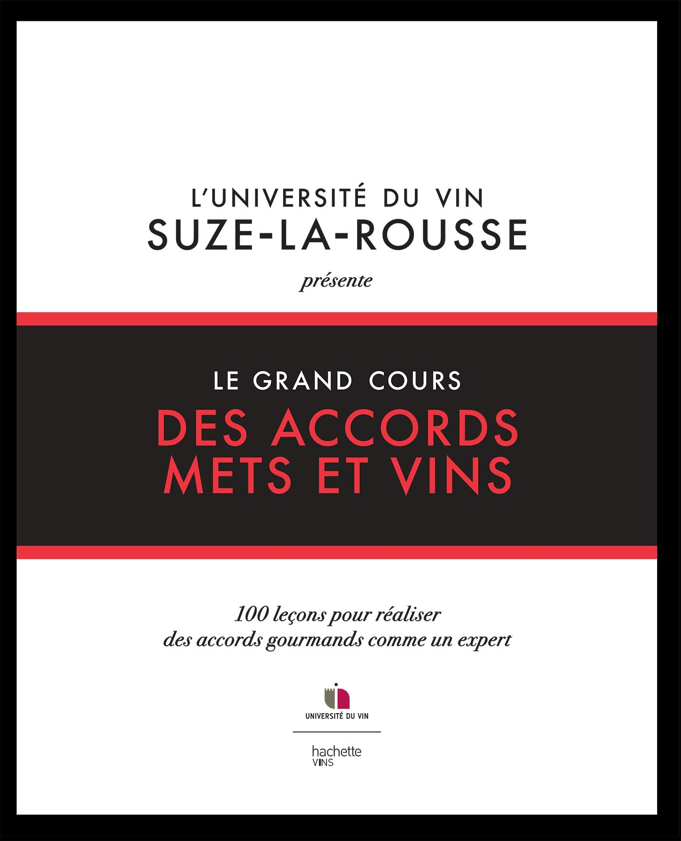 Le grand cours des accords mets et vins : 100 leçons pour réaliser des accords gourmands comme un ex