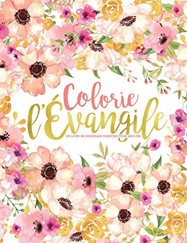 Colorie l?Évangile : Un livre de coloriage chrétien pour adultes