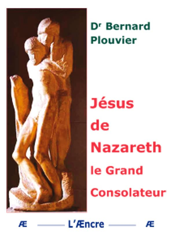 Jésus de Nazareth, le grand consolateur : biographie historique de Jésus-Christ