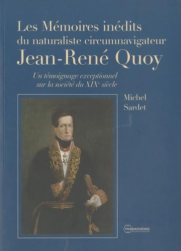 Les mémoires inédits du naturaliste circumnavigateur Jean-René Quoy : un témoignage exceptionnel sur