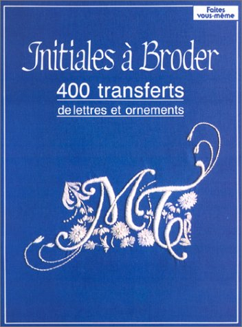 Initiales à broder : 400 transferts de lettres et ornements