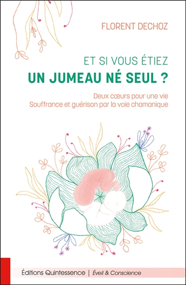 Et si vous étiez un jumeau né seul ? : deux coeurs pour une vie, souffrance et guérison par la voie 
