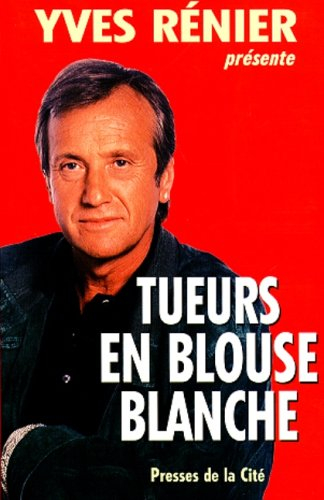 Tueurs en blouse blanche : Yves Rénier présente
