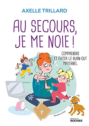 Au secours, je me noie ! : comprendre et éviter le burn-out maternel