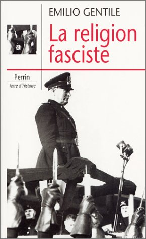 La religion fasciste : la sacralisation de la politique dans l'Italie fasciste