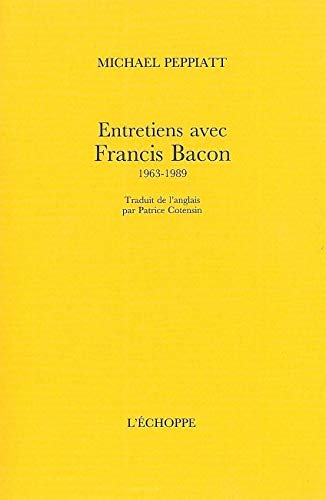 Entretiens avec Francis Bacon : 1963-1989
