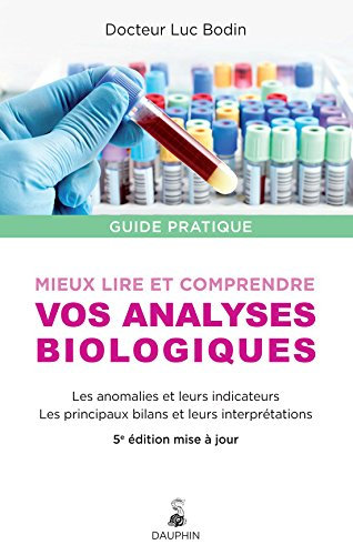Mieux lire et comprendre vos analyses biologiques : les anomalies et leurs indicateurs, les principa