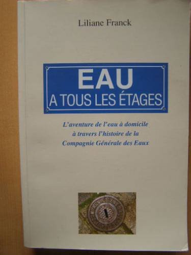eau a tous les étages: l'aventure de l'eau a domicile a travers l'histoire de la compagnie generale 