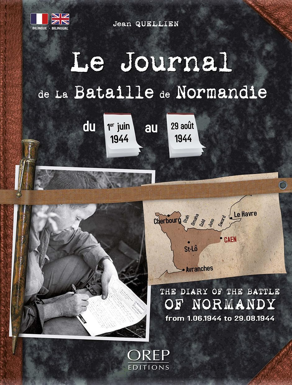 Le journal de la bataille de Normandie : du 1er juin 1944 au 29 août 1944. The diary of the battle o