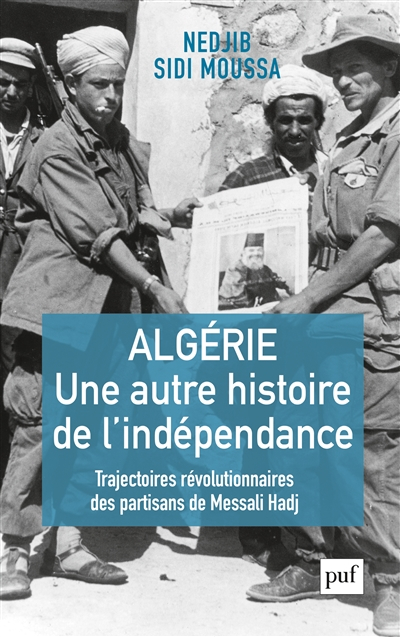 Algérie, une autre histoire de l'indépendance : trajectoires révolutionnaires des partisans de Messa