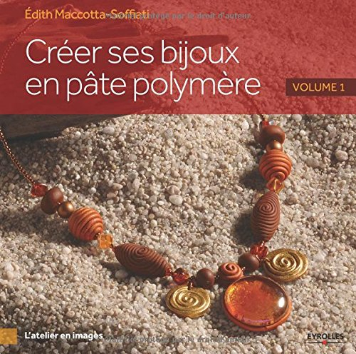 Créer ses bijoux en pâte polymère. Vol. 1