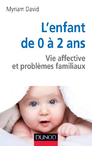 L'enfant de 0 à 2 ans : vie affective et problèmes familiaux