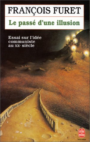 le passé d'une illusion : essai sur l'idée communiste au xxe siècle