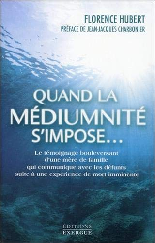 Quand la médiumnité s'impose... : le témoignage bouleversant d'une mère de famille qui communique av