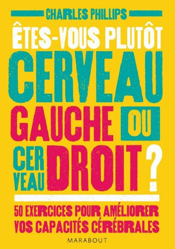 Etes-vous plutôt cerveau gauche ou cerveau droit ? : 50 exercices pour améliorer vos capacité cérébr