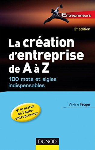 La création d'entreprise de A à Z : 100 mots et sigles indispensables