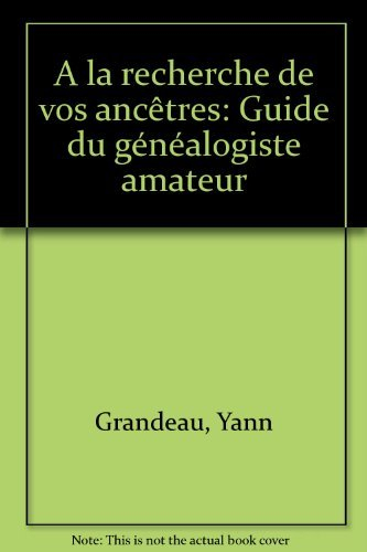 A la recherche de vos ancetres / guide du genealogiste amateur
