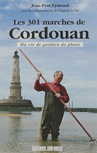 Les 301 marches de Cordouan : ma vie de gardien de phare