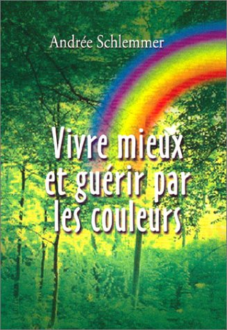 Mieux vivre et guérir par les couleurs