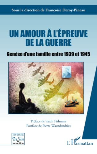 Un amour à l'épreuve de la guerre : genèse d'une famille entre 1939 et 1945