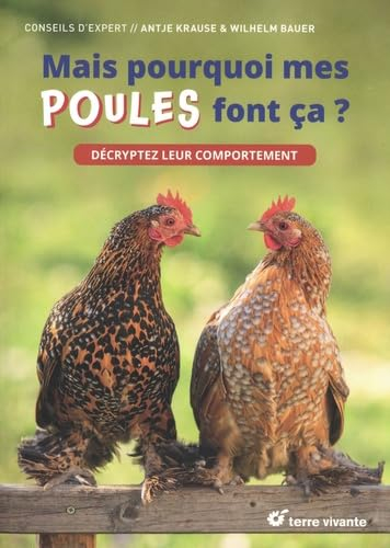 Mais pourquoi mes poules font ça ? : décryptez leur comportement
