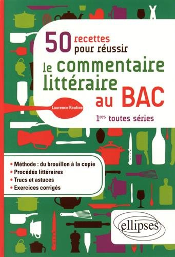 50 recettes pour réussir le commentaire littéraire au bac : 1res toutes séries