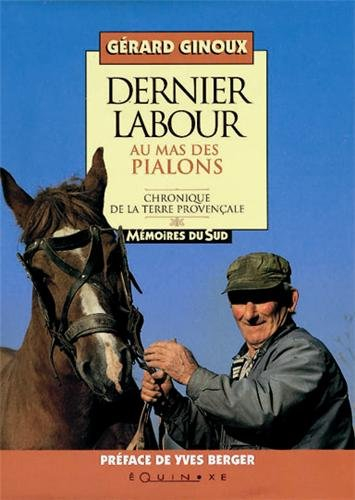 Dernier labour au mas des Pialons : chronique de la terre provençale