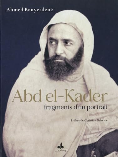 Abd el-Kader : fragments d'un portrait