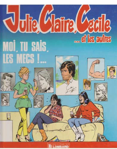 julie, claire, cécile moi tu sais les mecs...