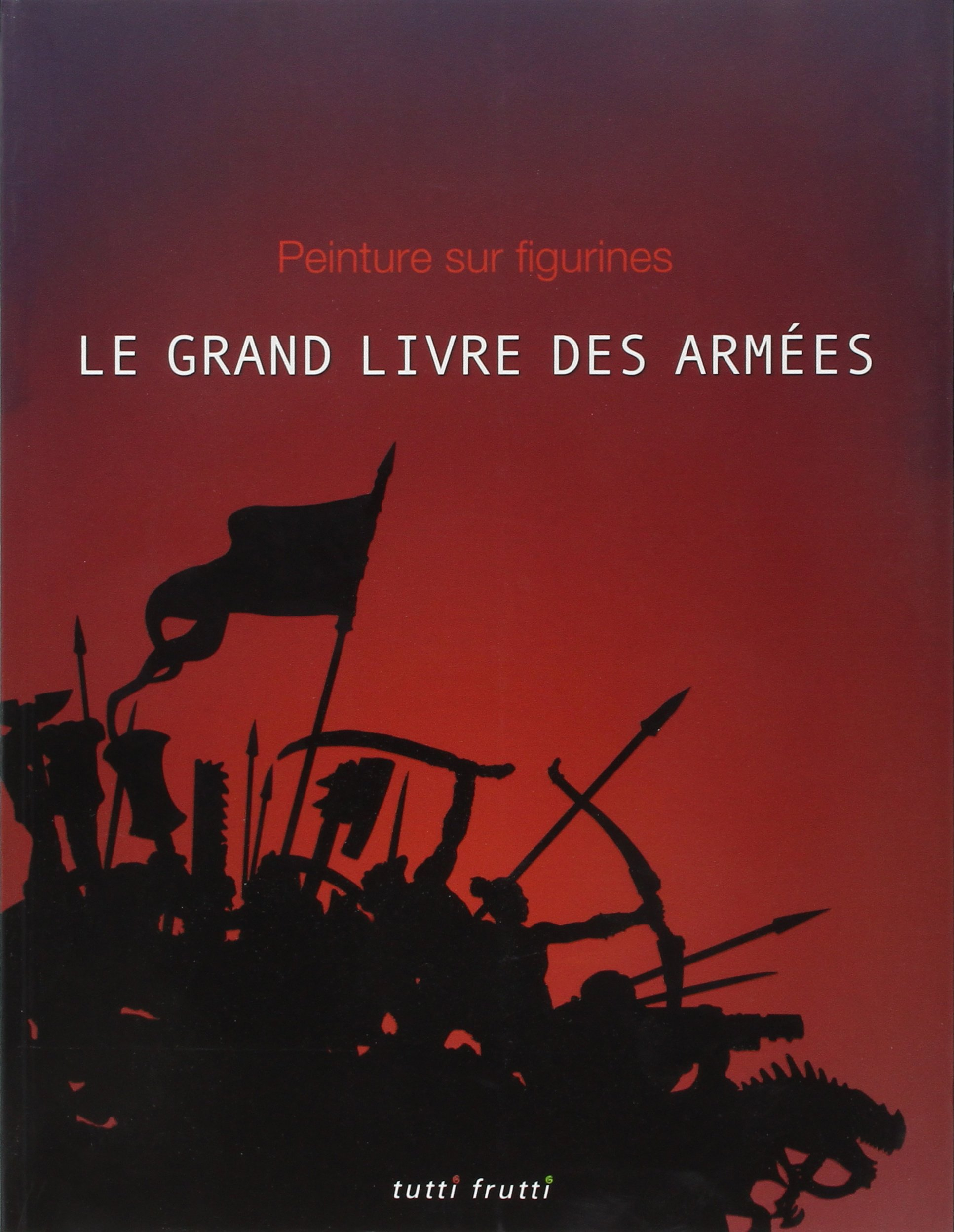 Le grand livre des armées : peinture sur figurine