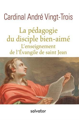 La pédagogie du disciple bien-aimé : l'enseignement de l'Evangile de saint Jean