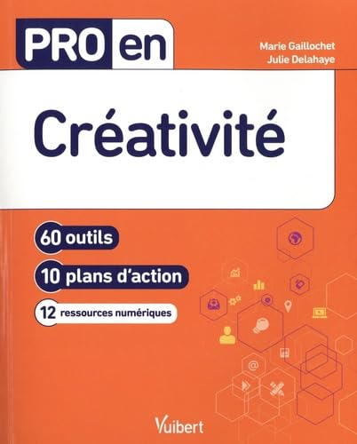 Créativité : 60 outils, 10 plans d'action, 12 ressources numériques