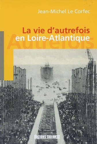 La vie d'autrefois en Loire-Atlantique