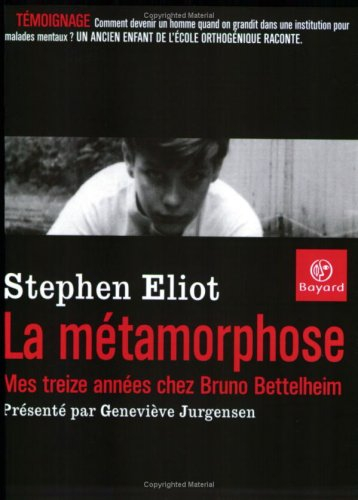 La métamorphose : mes treize années chez Bruno Bettelheim