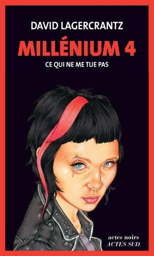 Millénium. Vol. 4. Ce qui ne me tue pas