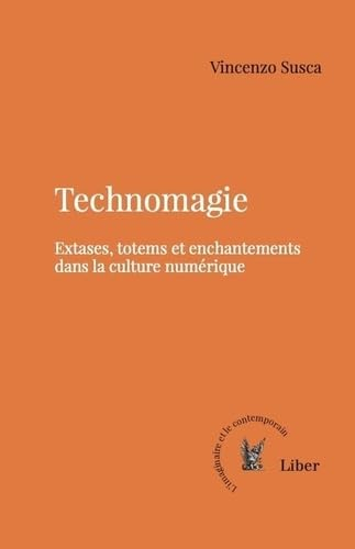 Technomagie : Extases, totems et enchantements dans la culture numérique