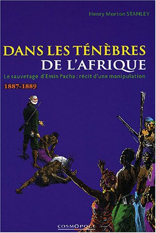 Dans les ténèbres de l'Afrique : recherche et découverte d'Emin Pacha, gouverneur de l'Equatoria