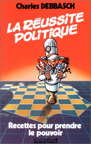 La Réussite politique : recettes pour prendre le pouvoir