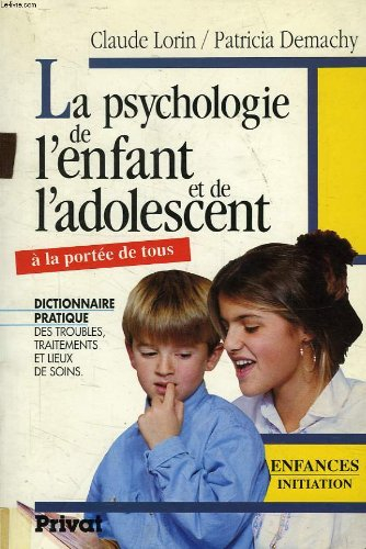 La Psychologie de l'enfant et de l'adolescent : dictionnaire pratique des troubles, traitements et l